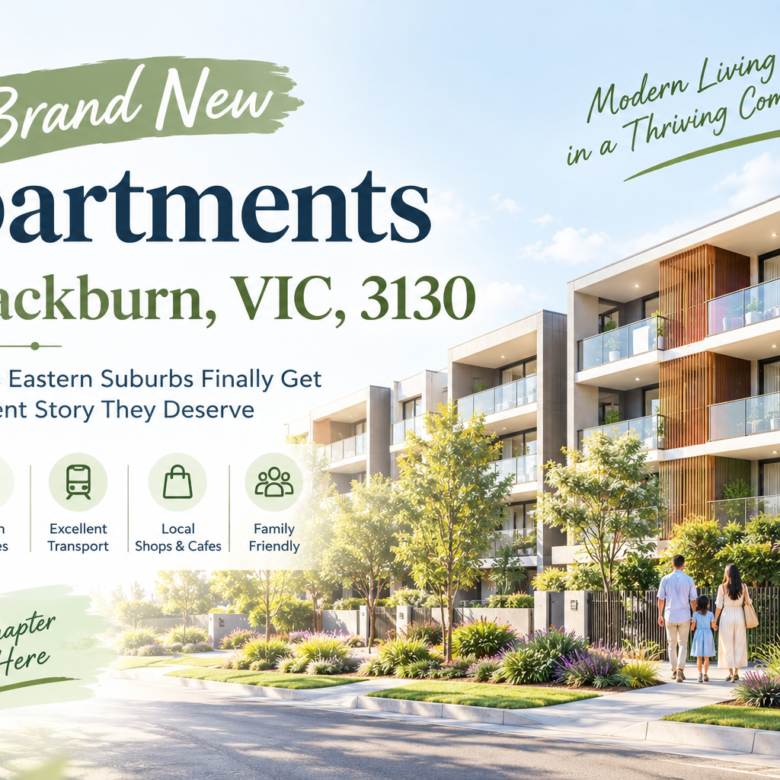 Brand New Apartments in Blackburn, VIC, 3130: Melbourne’s Eastern Suburbs Finally Get the Apartment Story They Deserve